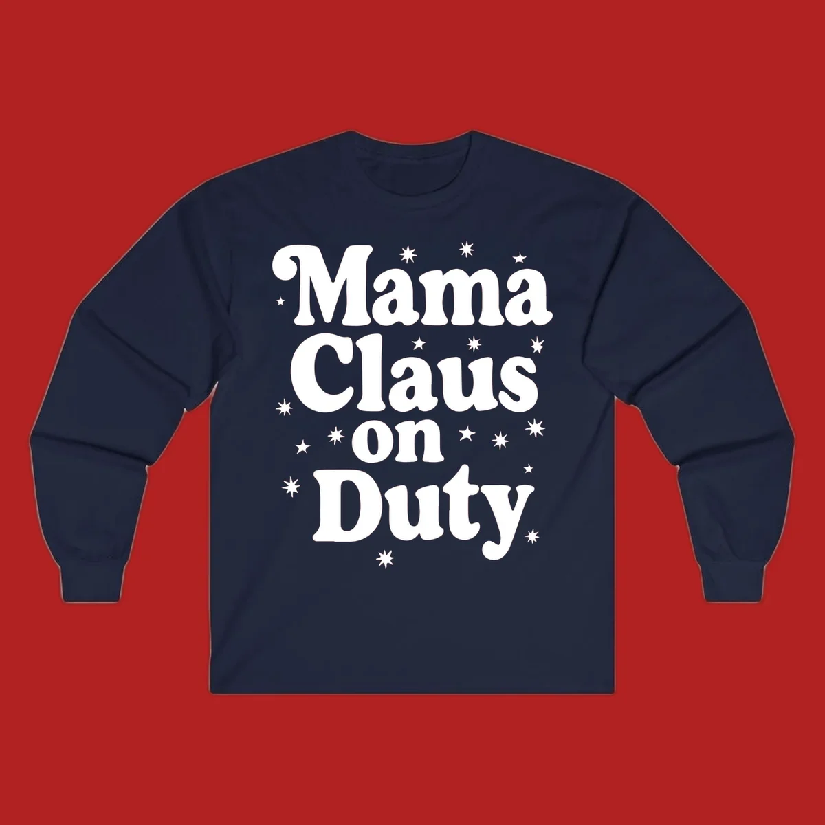 Mama Claus On Duty text with stars graphic for holiday shirts