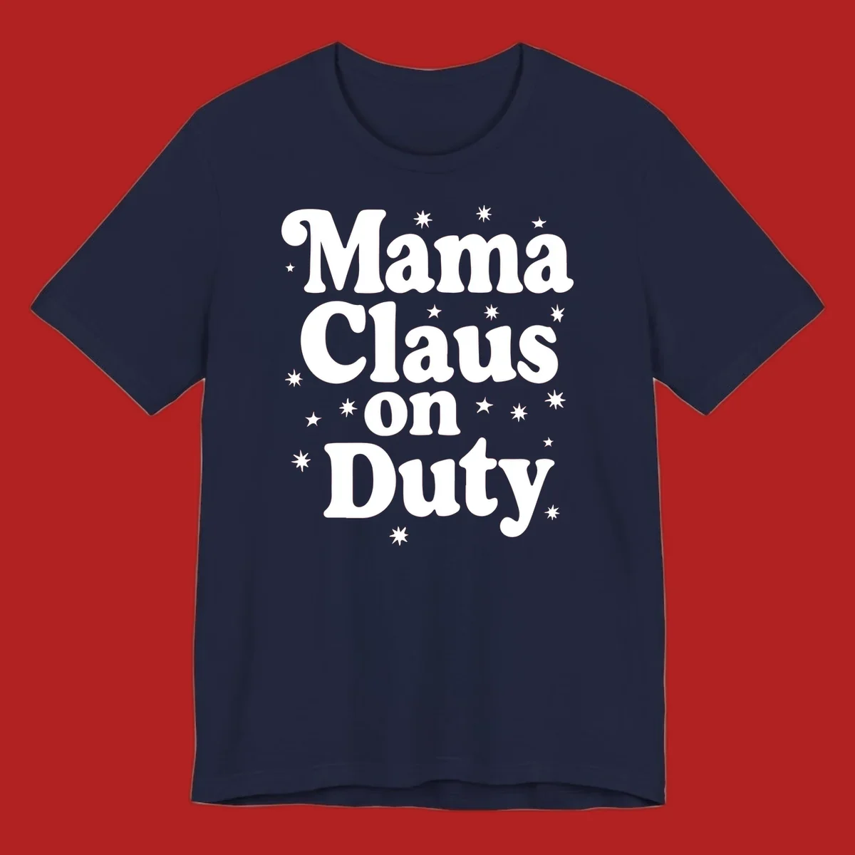 Mama Claus On Duty text with stars graphic for holiday shirts