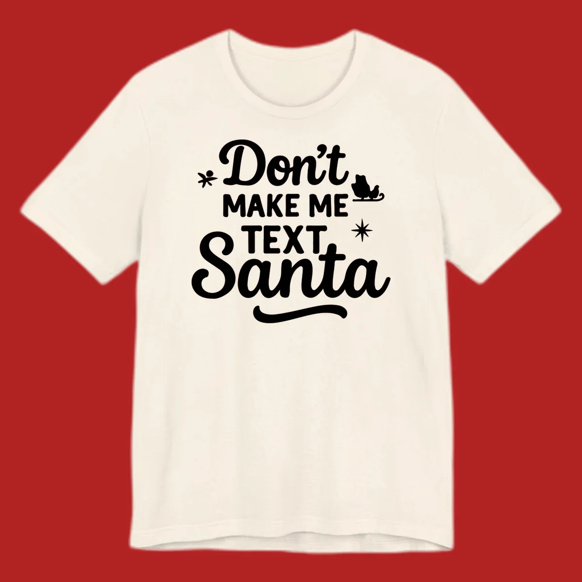 Holiday text design: Don't Make Me Text Santa with Santa in sleigh silhouette.