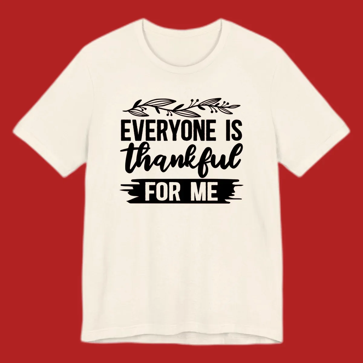 Typography design with floral vine: 'EVERYONE IS thankful FOR ME'.