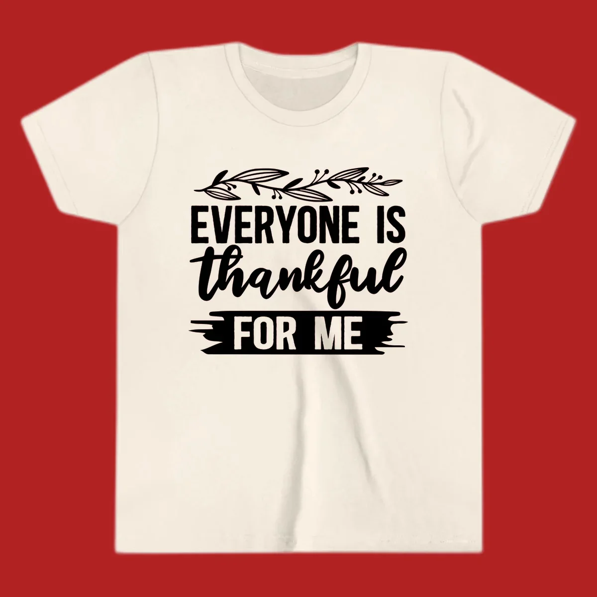 Typography design with floral vine: 'EVERYONE IS thankful FOR ME'.