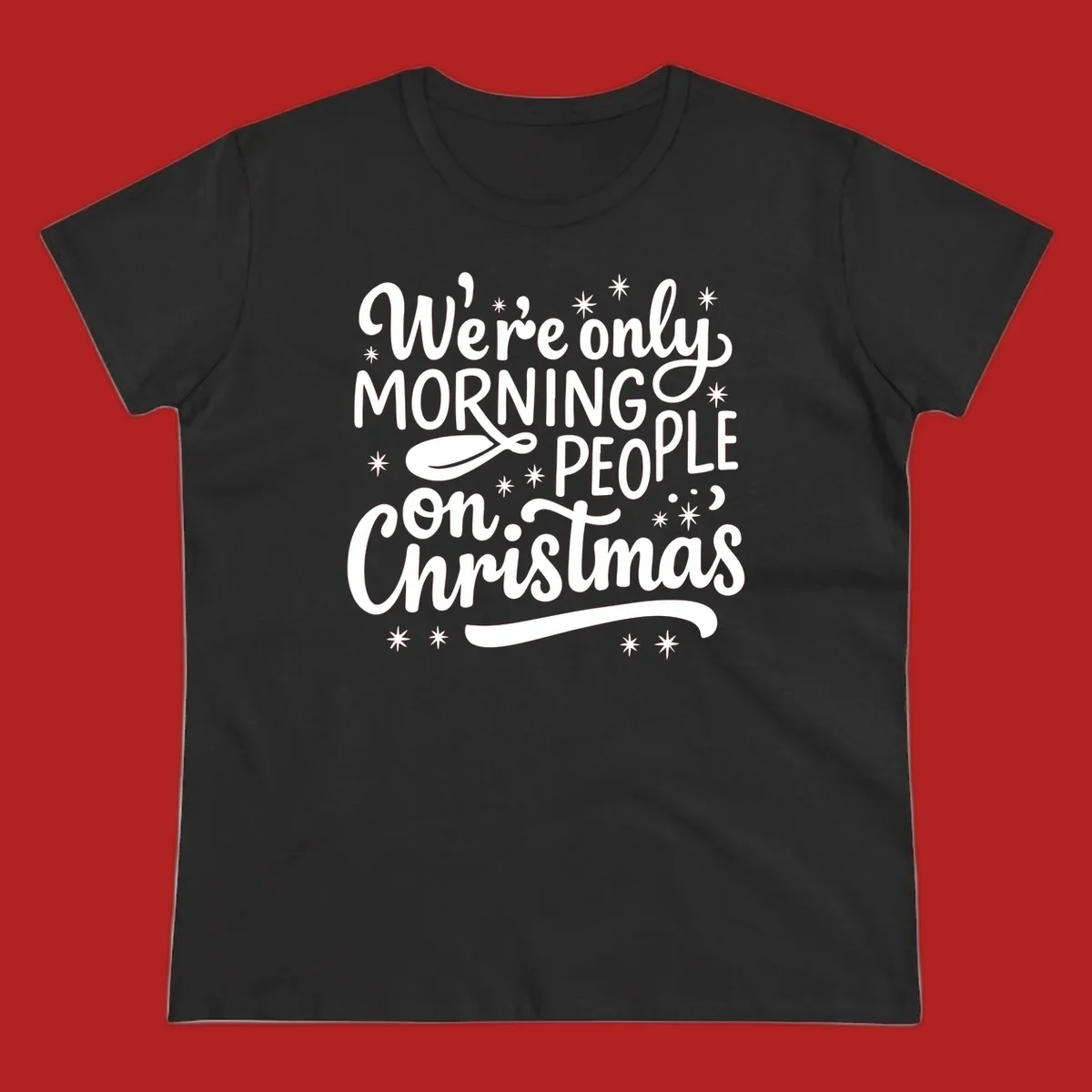 White text that says We're only MORNING PEOPLE on Christmas, with stars and a spoon.