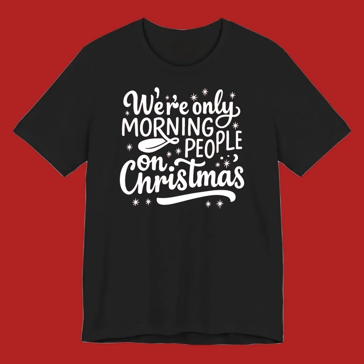 White text that says We're only MORNING PEOPLE on Christmas, with stars and a spoon.