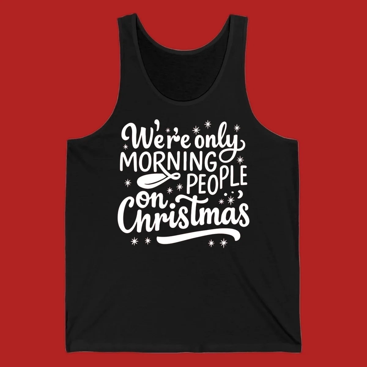 White text that says We're only MORNING PEOPLE on Christmas, with stars and a spoon.