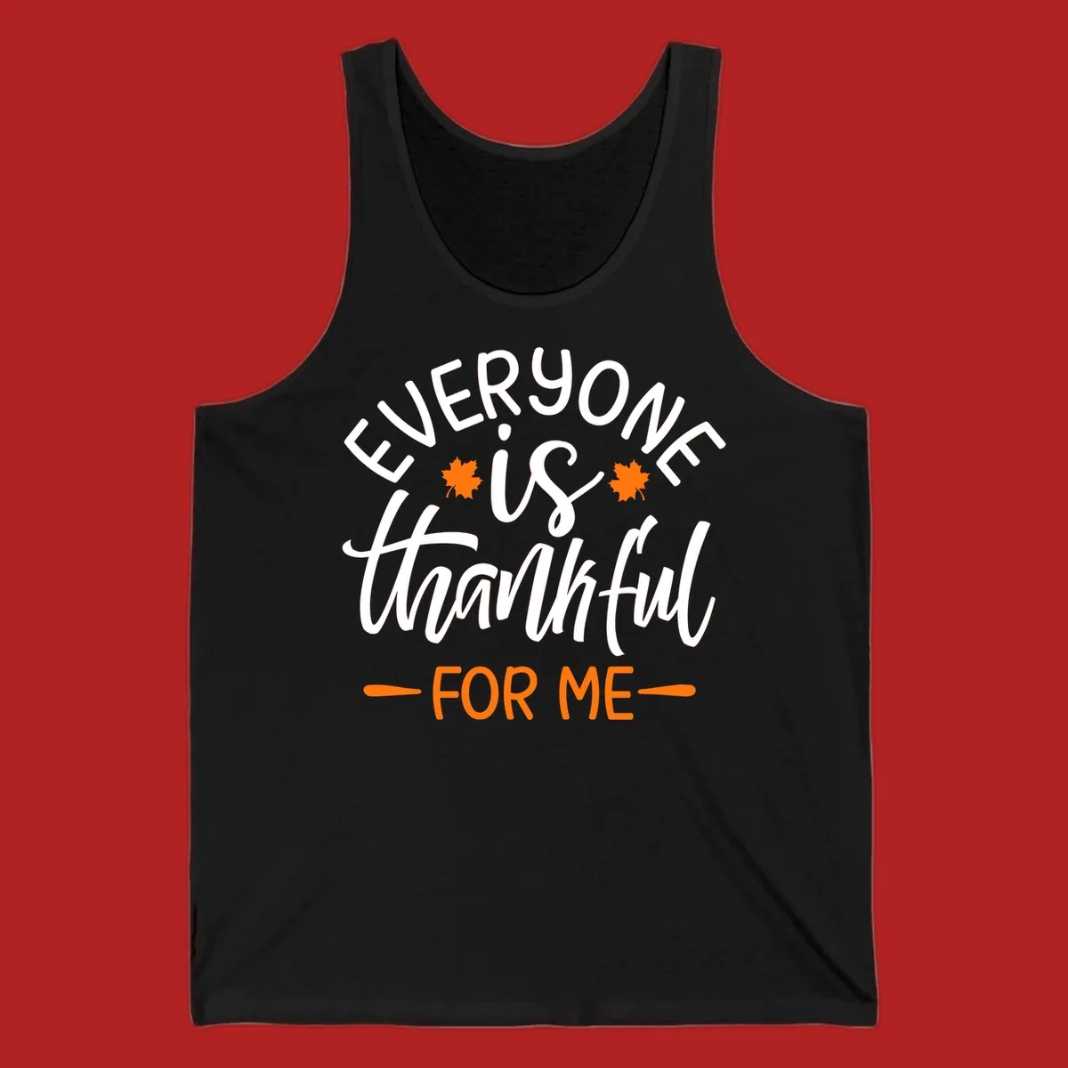 Typography design with text "EVERYONE is thankful FOR ME" and maple leaves, for Thanksgiving.
