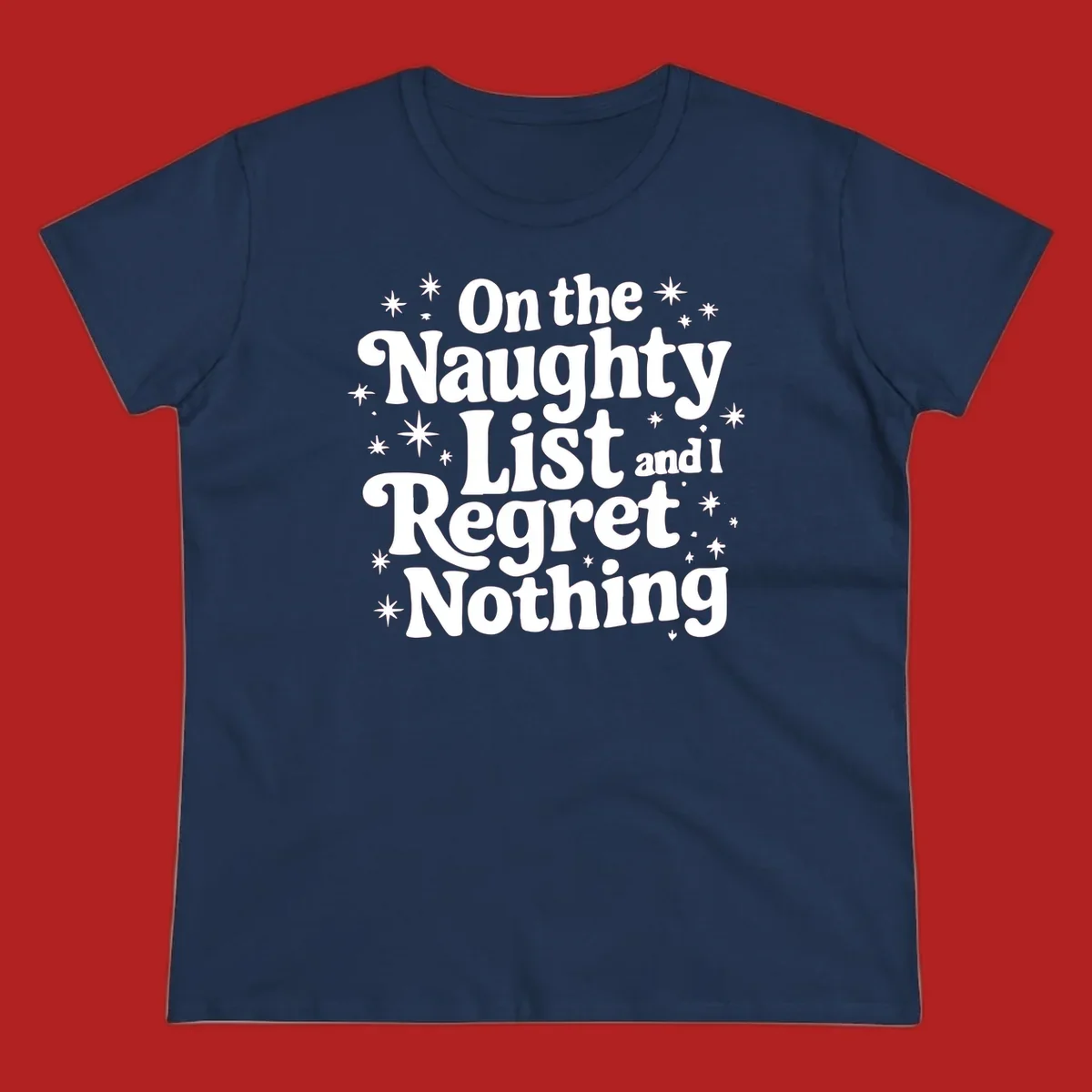 On the Naughty List And I Regret Nothing white text with stars graphic.