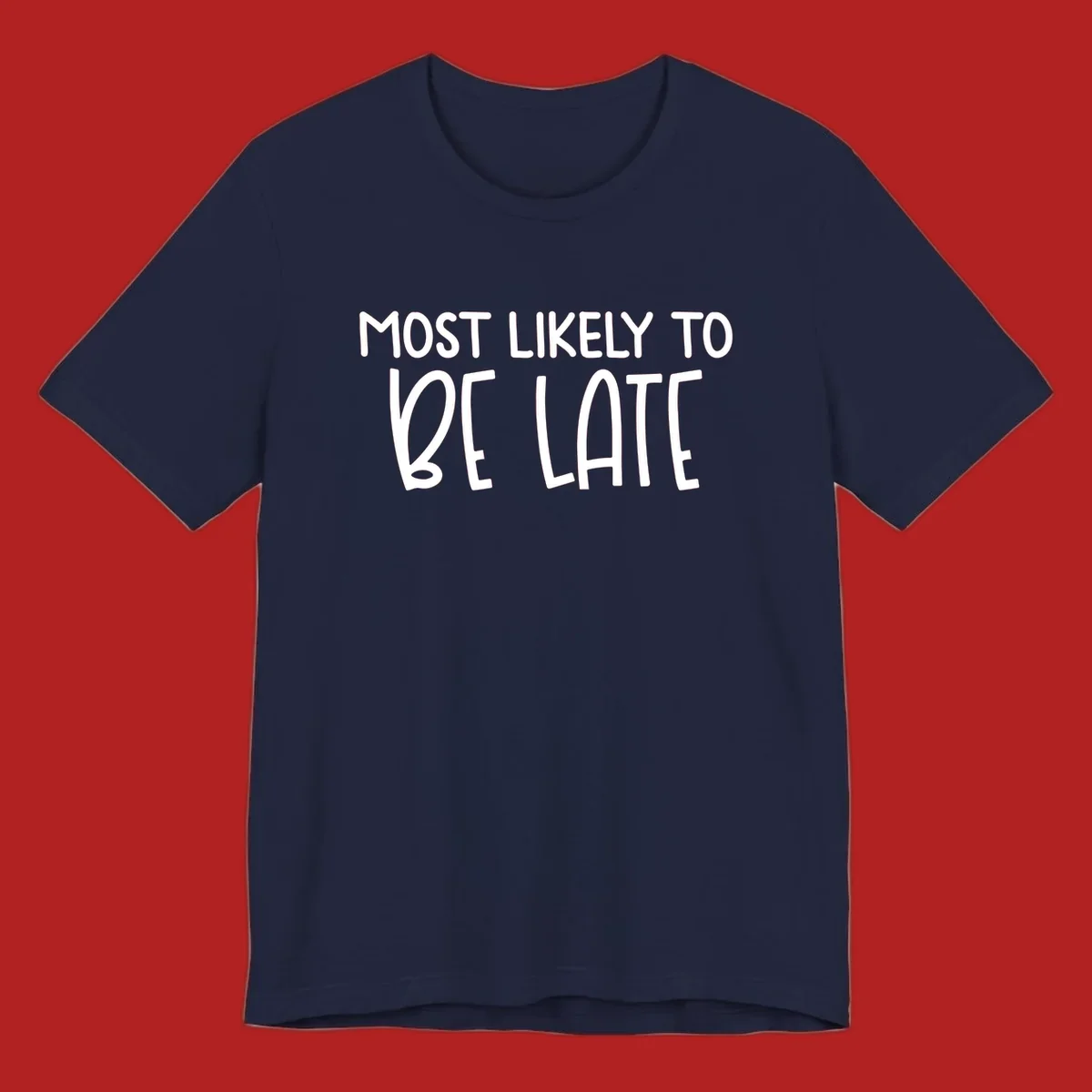 Text design 'Most Likely To Be Late' in white, playful lettering.