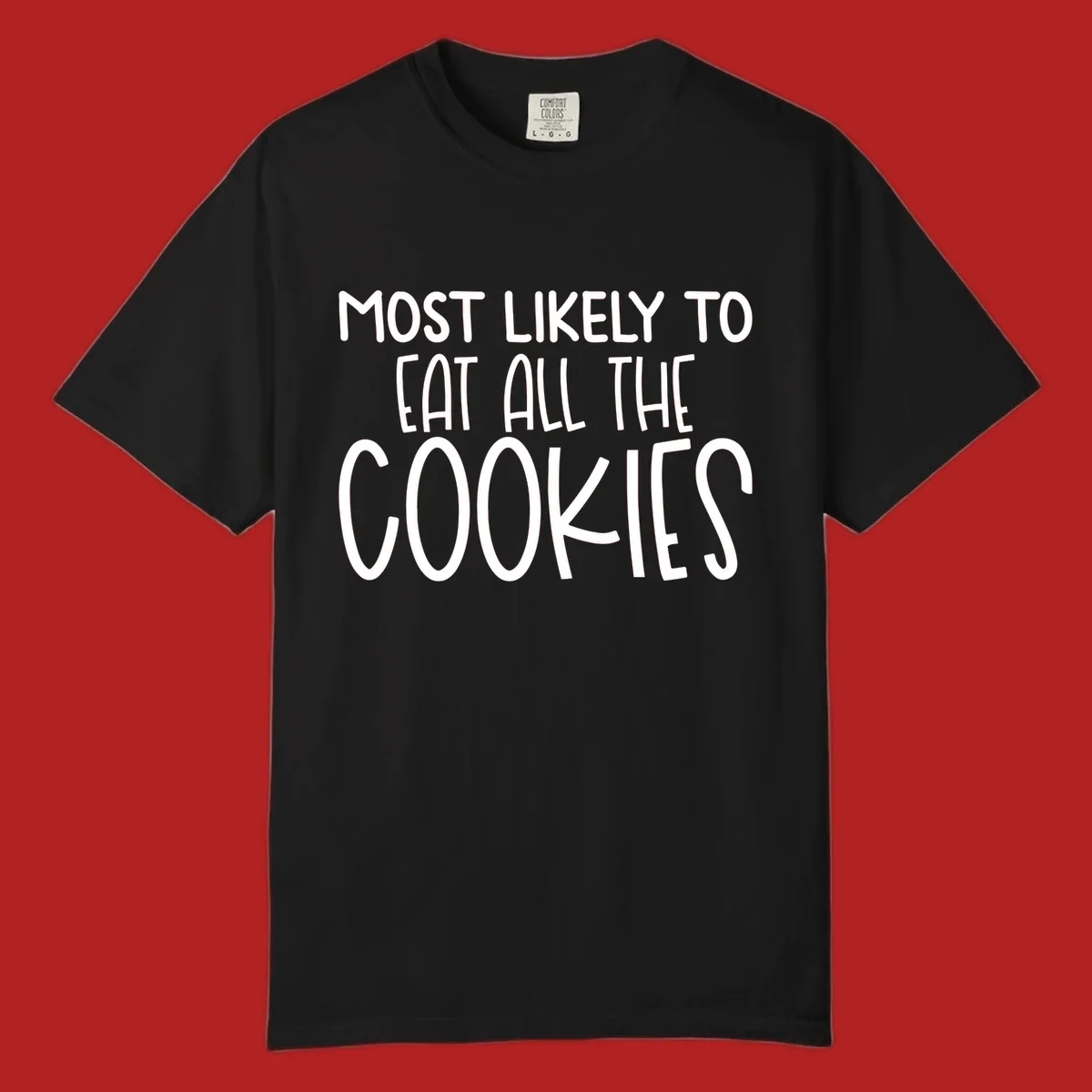 White text 'Most Likely To Eat All The Cookies' on a black background. typography