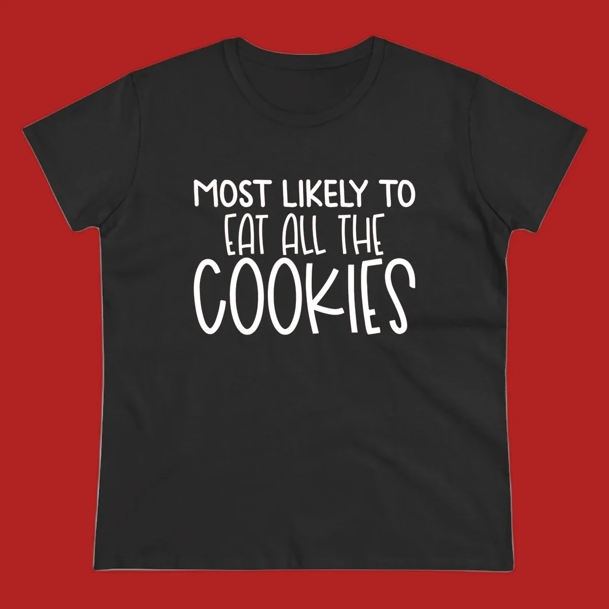 White text 'Most Likely To Eat All The Cookies' on a black background. typography