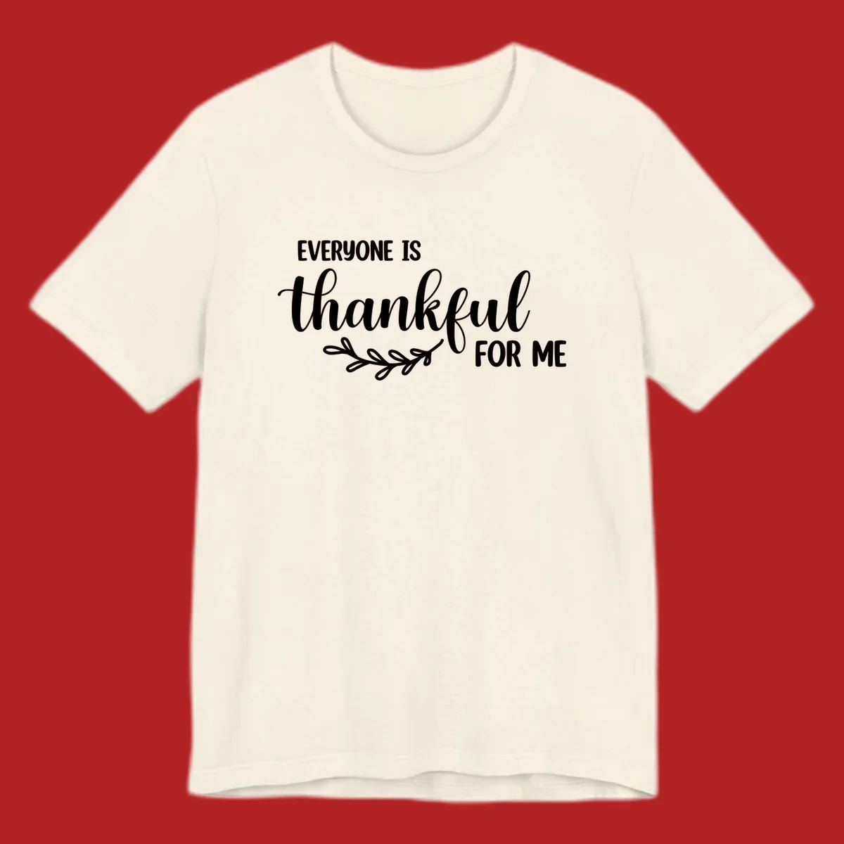 Everyone is thankful for me text with floral branch accent.