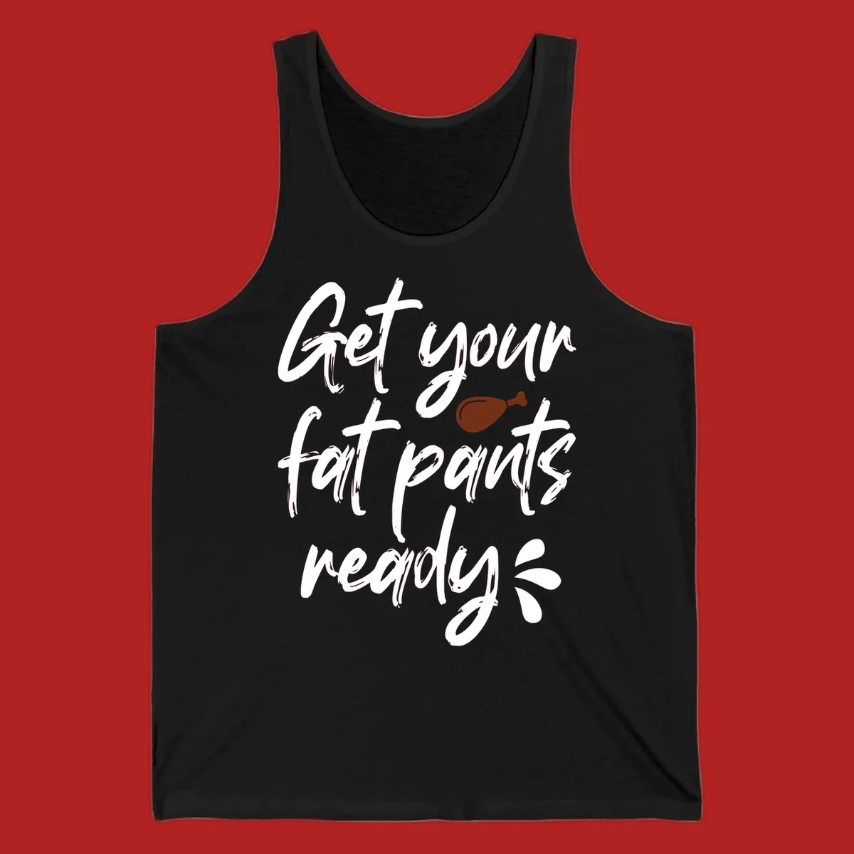 Thanksgiving "Get Your Fat Pants Ready" text with turkey leg.