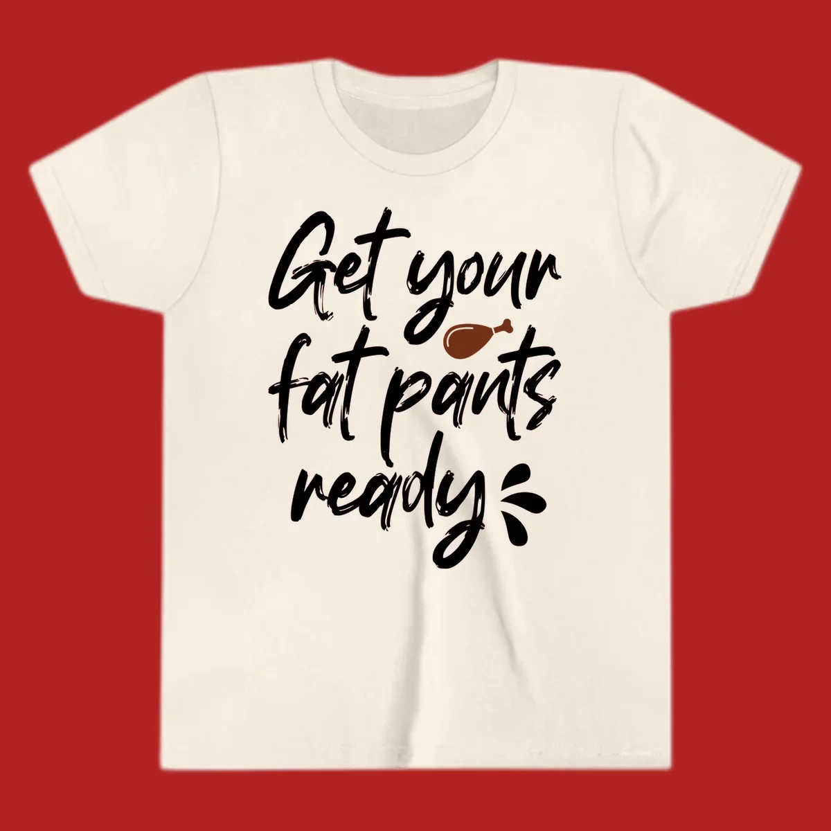 Thanksgiving "Get Your Fat Pants Ready" text with turkey leg.