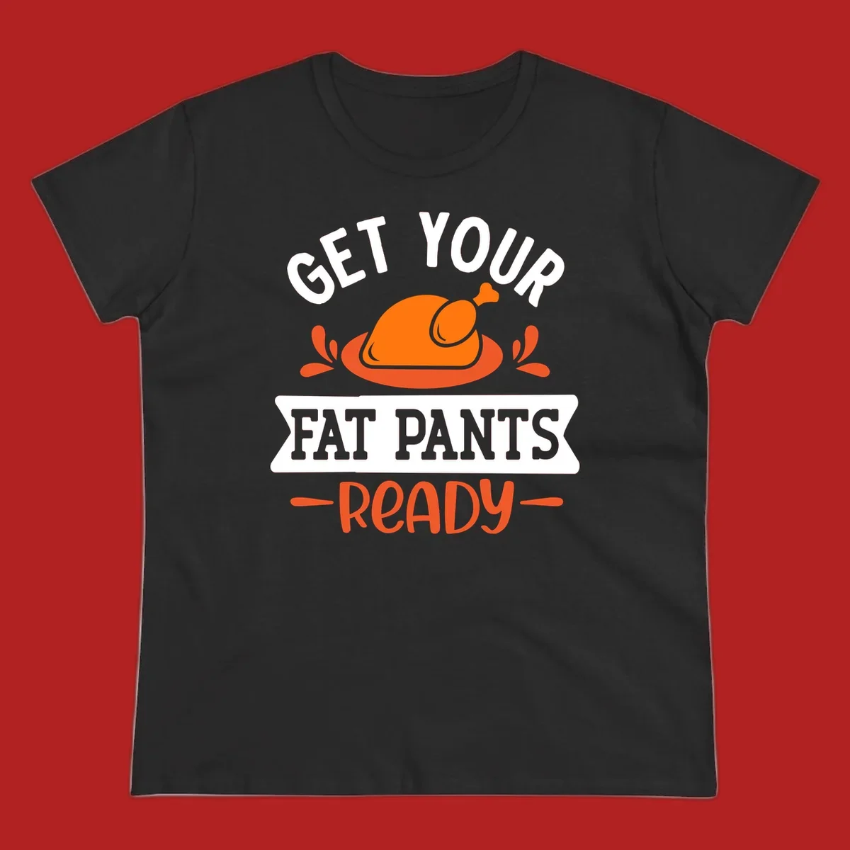 Thanksgiving fat pants ready turkey graphic