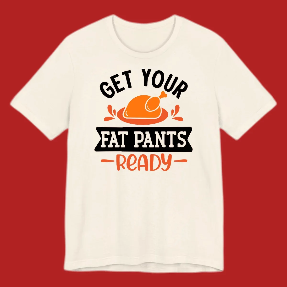 Thanksgiving fat pants ready turkey graphic