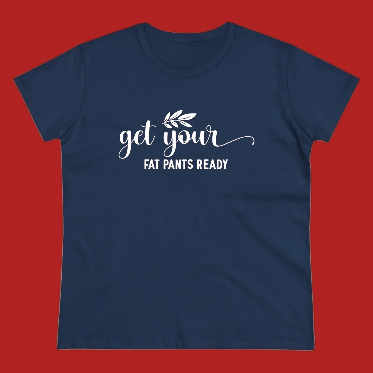 Get Your Fat Pants Ready text and leaf graphic. Holiday eating phrase.