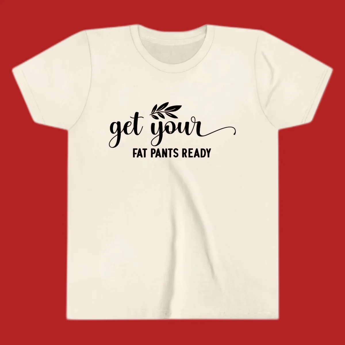 Get Your Fat Pants Ready text and leaf graphic. Holiday eating phrase.