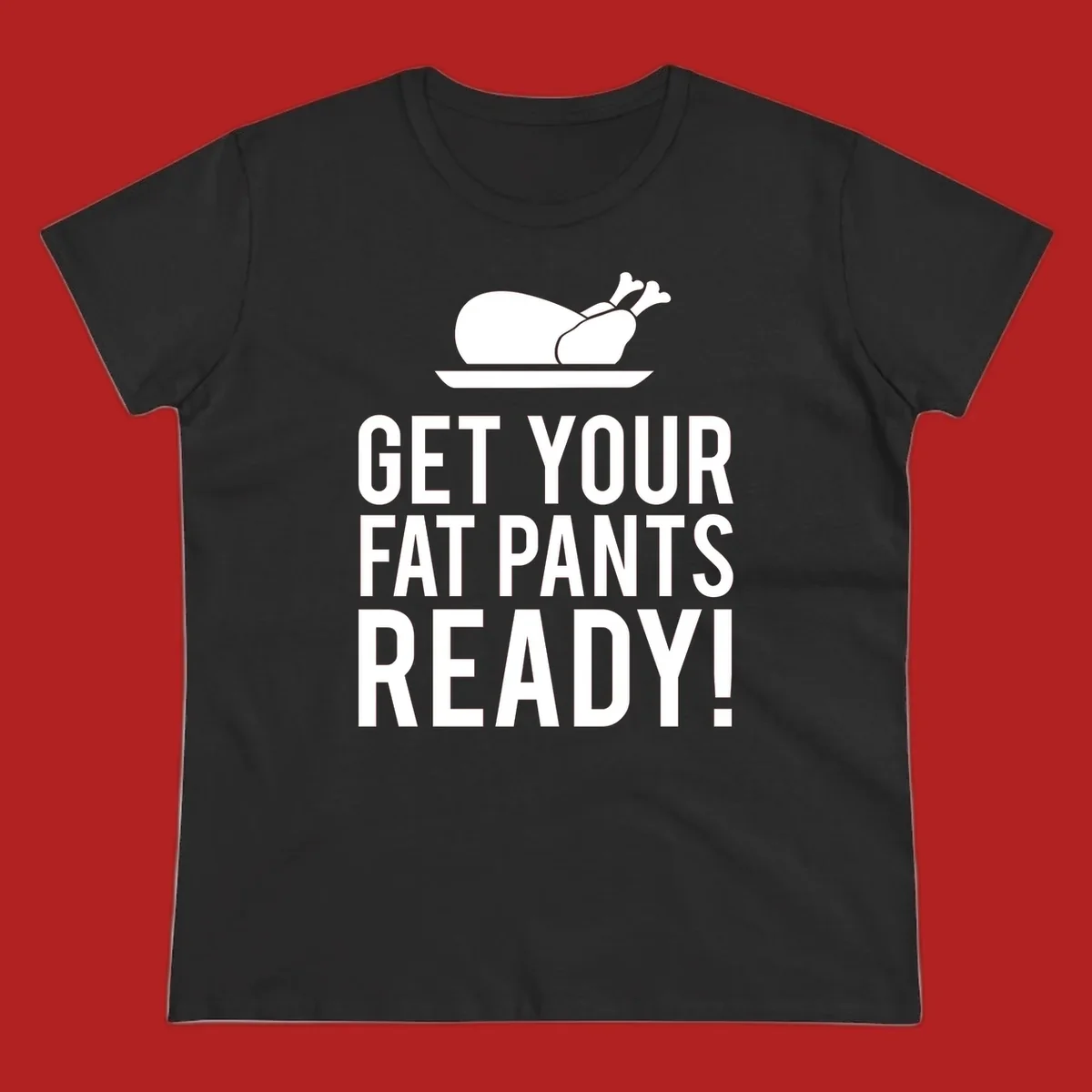 Roasted turkey illustration with text 'Get Your Fat Pants Ready!' for Thanksgiving.