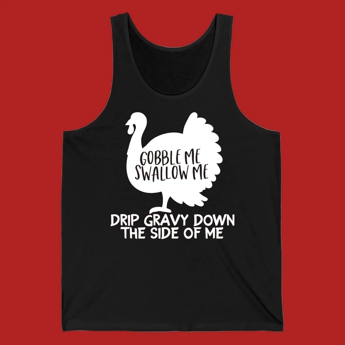 Thanksgiving turkey design with text, featuring a silhouette and the phrase 'Gobble Me Swallow Me Drip Gravy Down The Side Of Me'.
