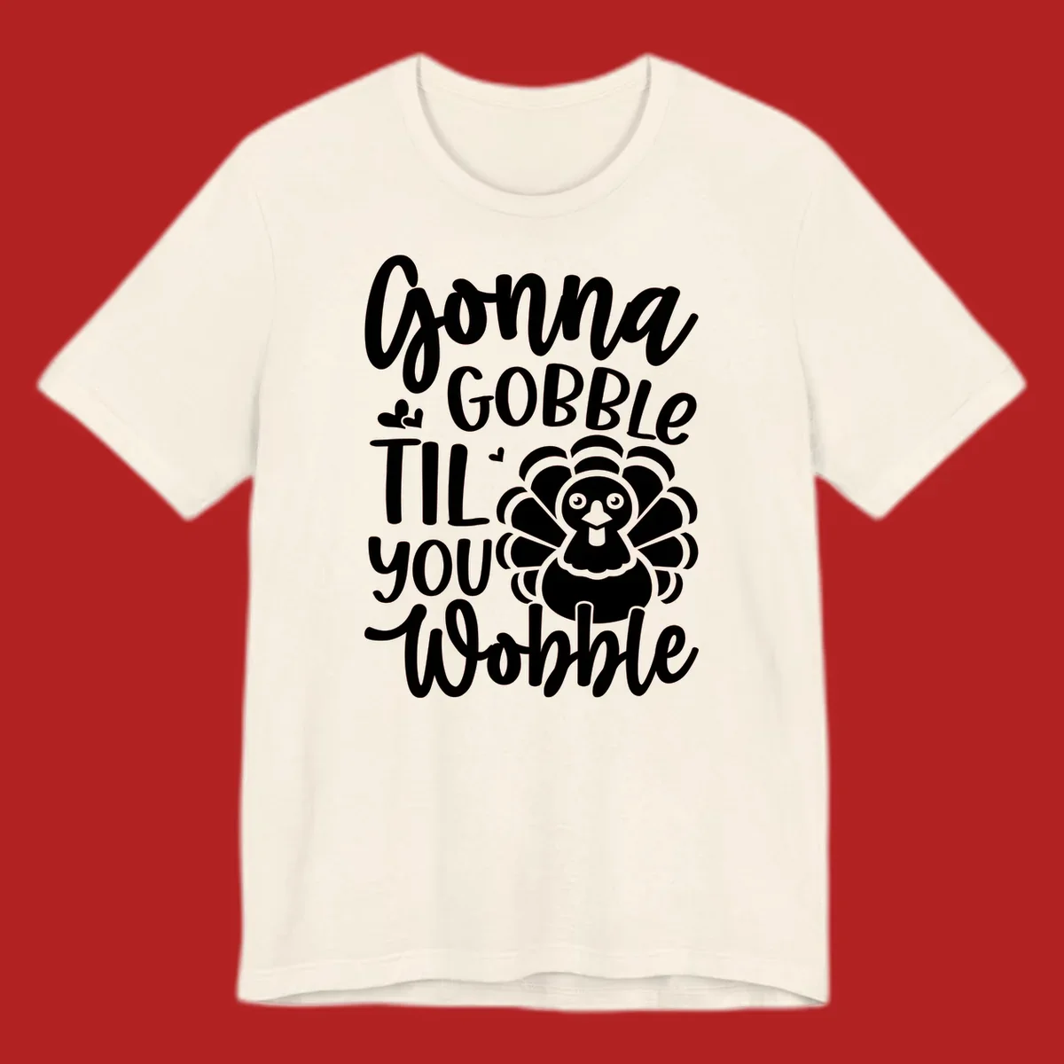 Gonna Gobble 'Til You Wobble Thanksgiving turkey design