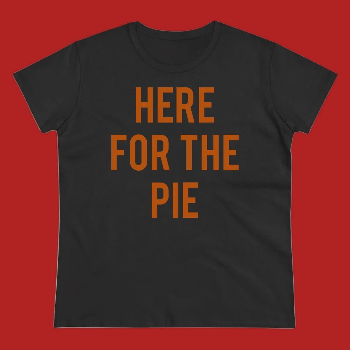 The phrase 'HERE FOR THE PIE' in bold orange lettering against a dark background.