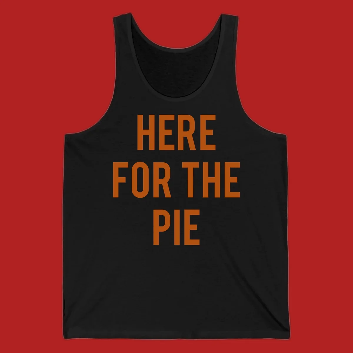 The phrase 'HERE FOR THE PIE' in bold orange lettering against a dark background.