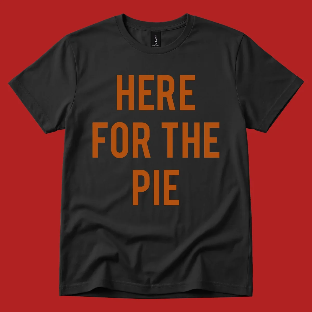 The phrase 'HERE FOR THE PIE' in bold orange lettering against a dark background.