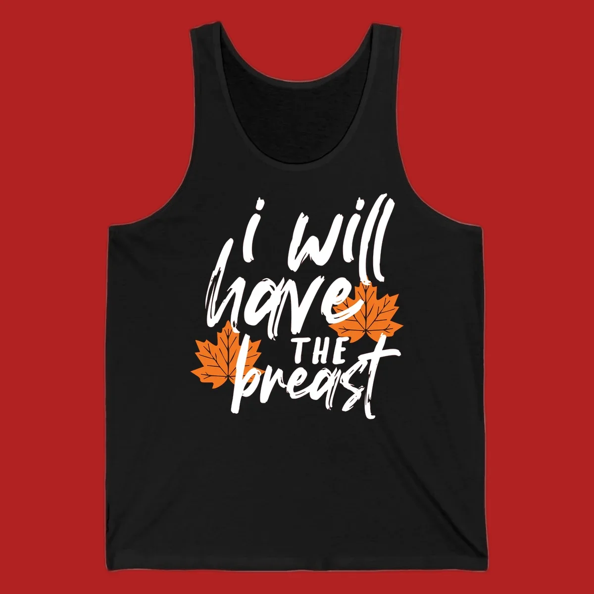 Thanksgiving pun design with text "i will have THE breast" and orange maple leaves.