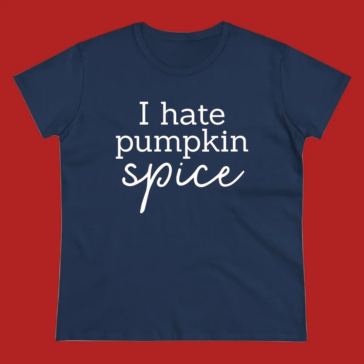 Anti-pumpkin-spice text design with 'I hate pumpkin spice' in serif and script fonts.