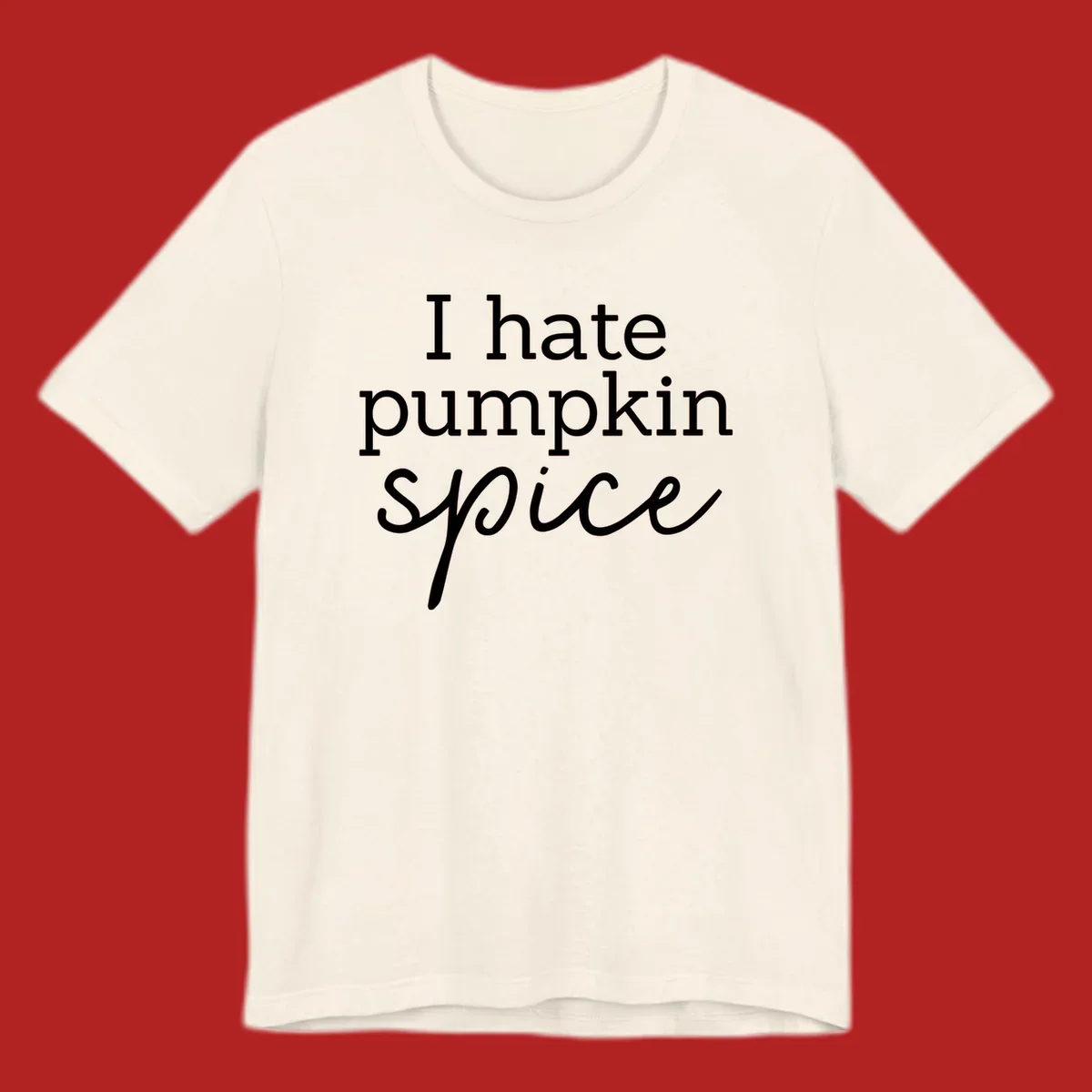 Anti-pumpkin-spice text design with 'I hate pumpkin spice' in serif and script fonts.
