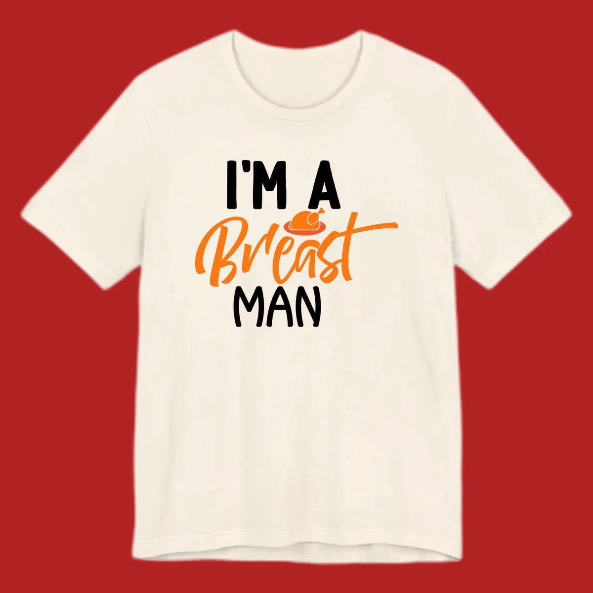 Thanksgiving "I'm A Breast Man" design with turkey graphic and bold text.