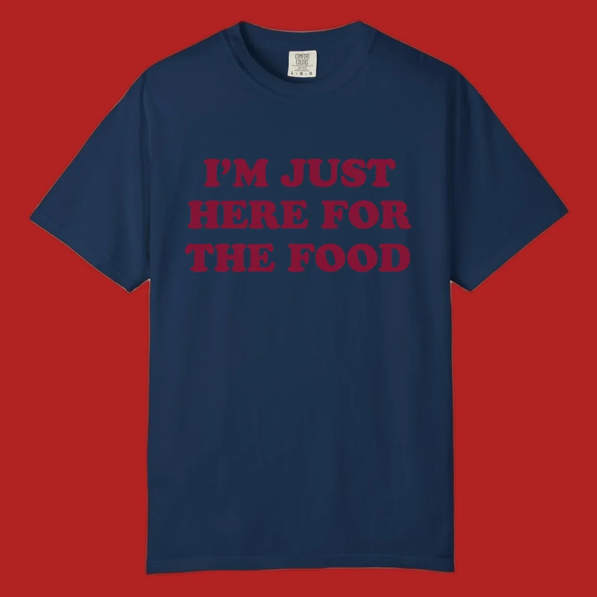 I'm Just Here For The Food text design in maroon.