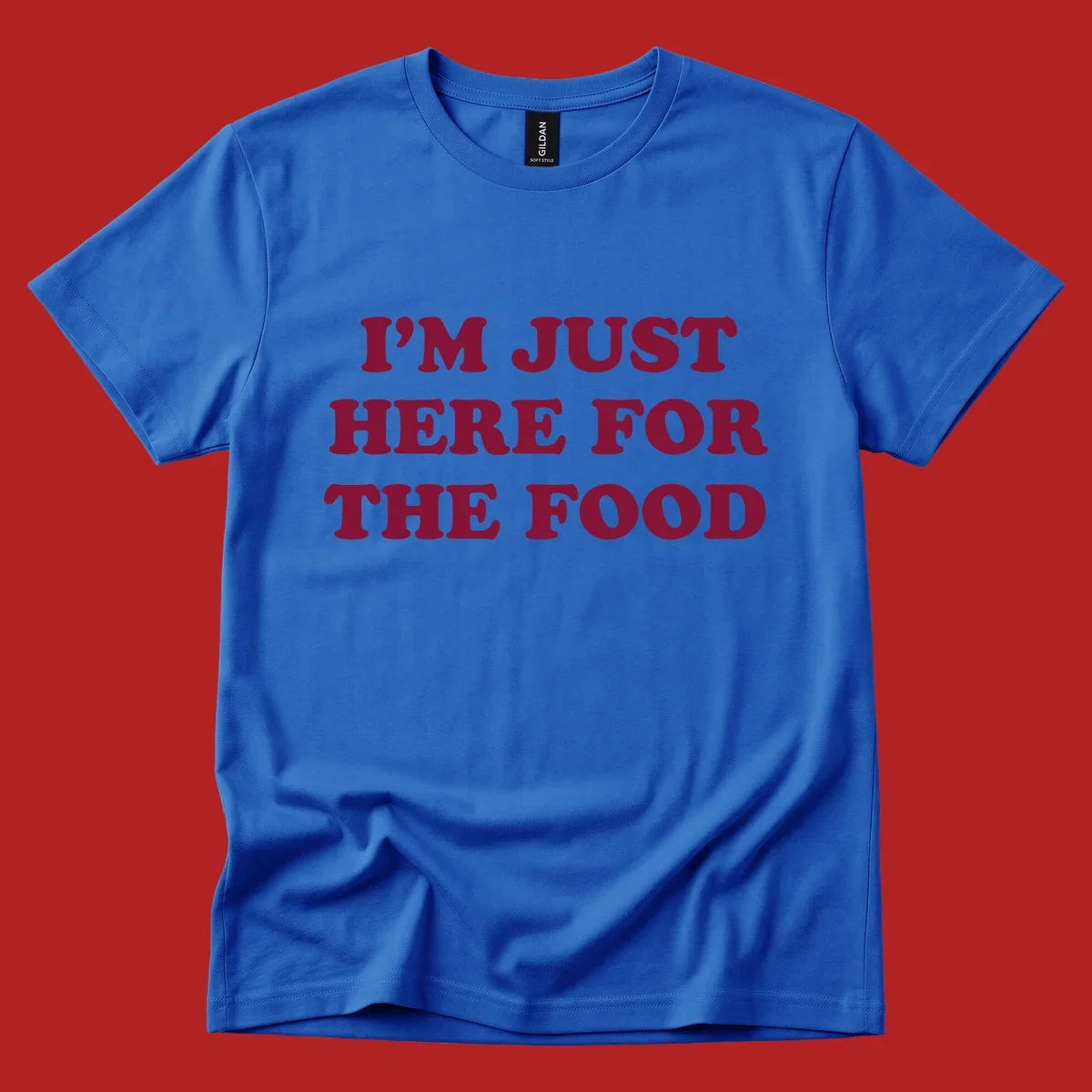I'm Just Here For The Food text design in maroon.