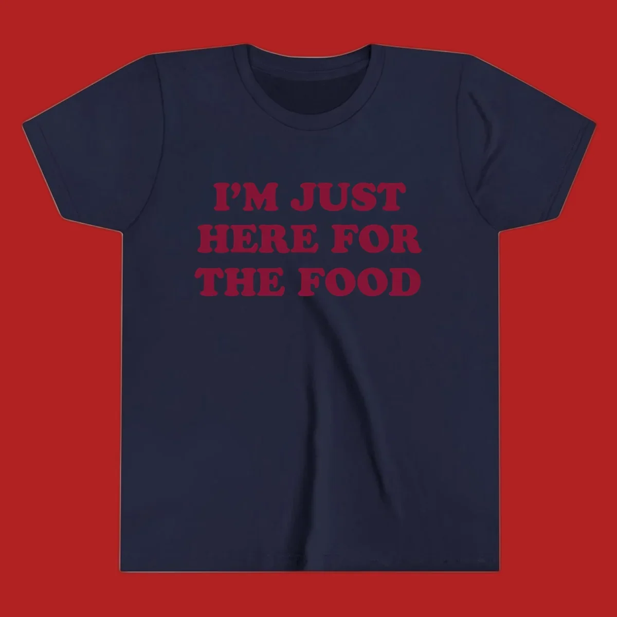 I'm Just Here For The Food text design in maroon.