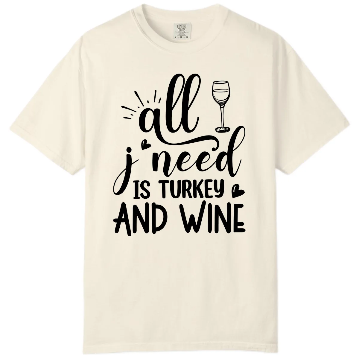 All I Need Is Turkey And Wine Comfort Color in Ivory