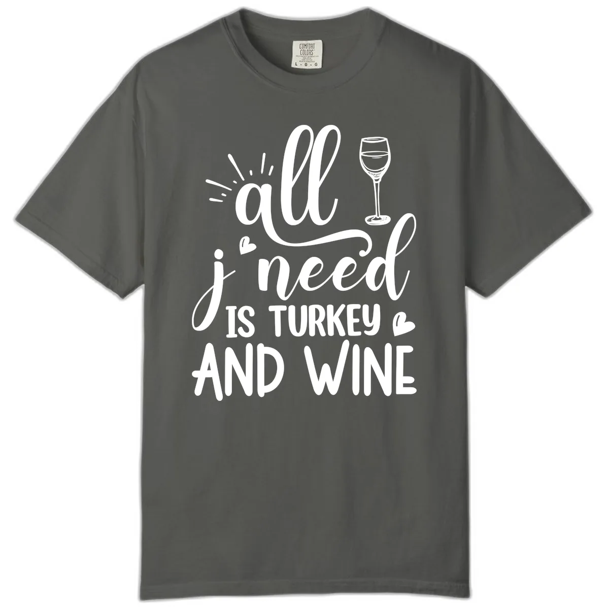 All I Need Is Turkey And Wine Comfort Color in Pepper