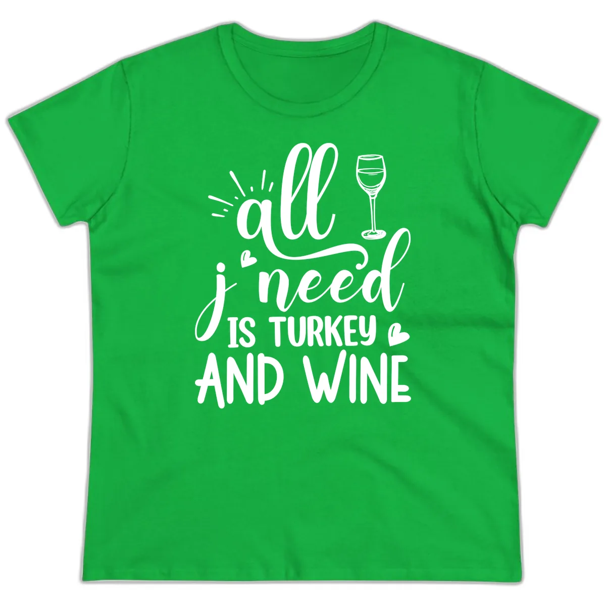All I Need Is Turkey And Wine Ladies Tee in Irish Green