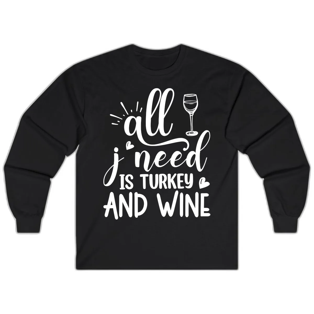 All I Need Is Turkey And Wine Long Sleeve in Black
