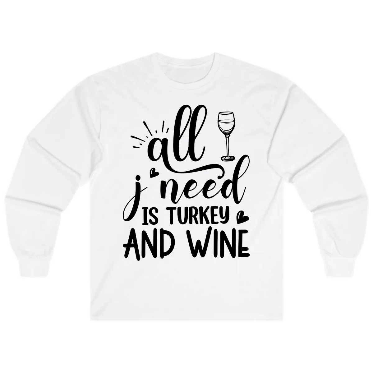 All I Need Is Turkey And Wine Long Sleeve in White