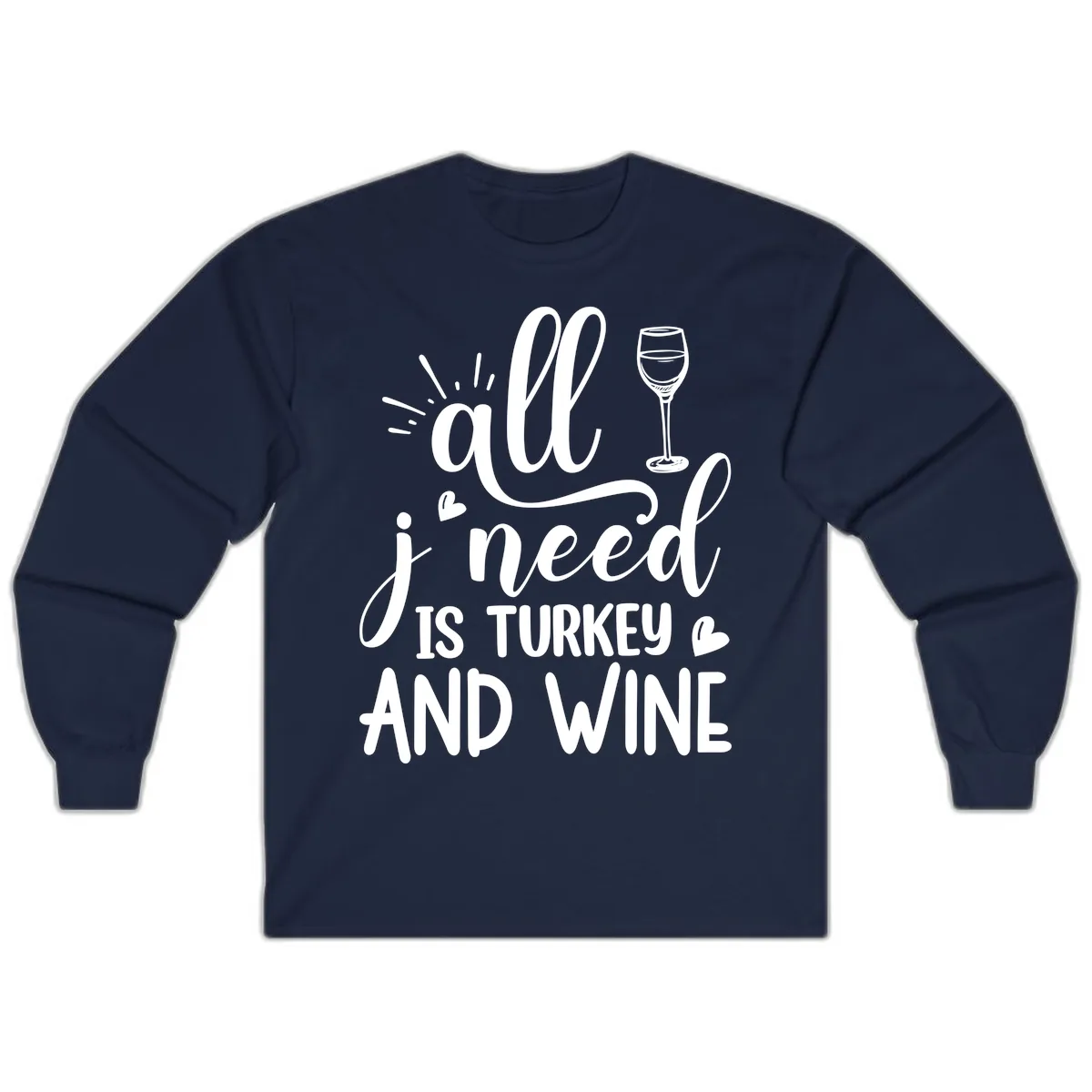 All I Need Is Turkey And Wine Long Sleeve in Navy