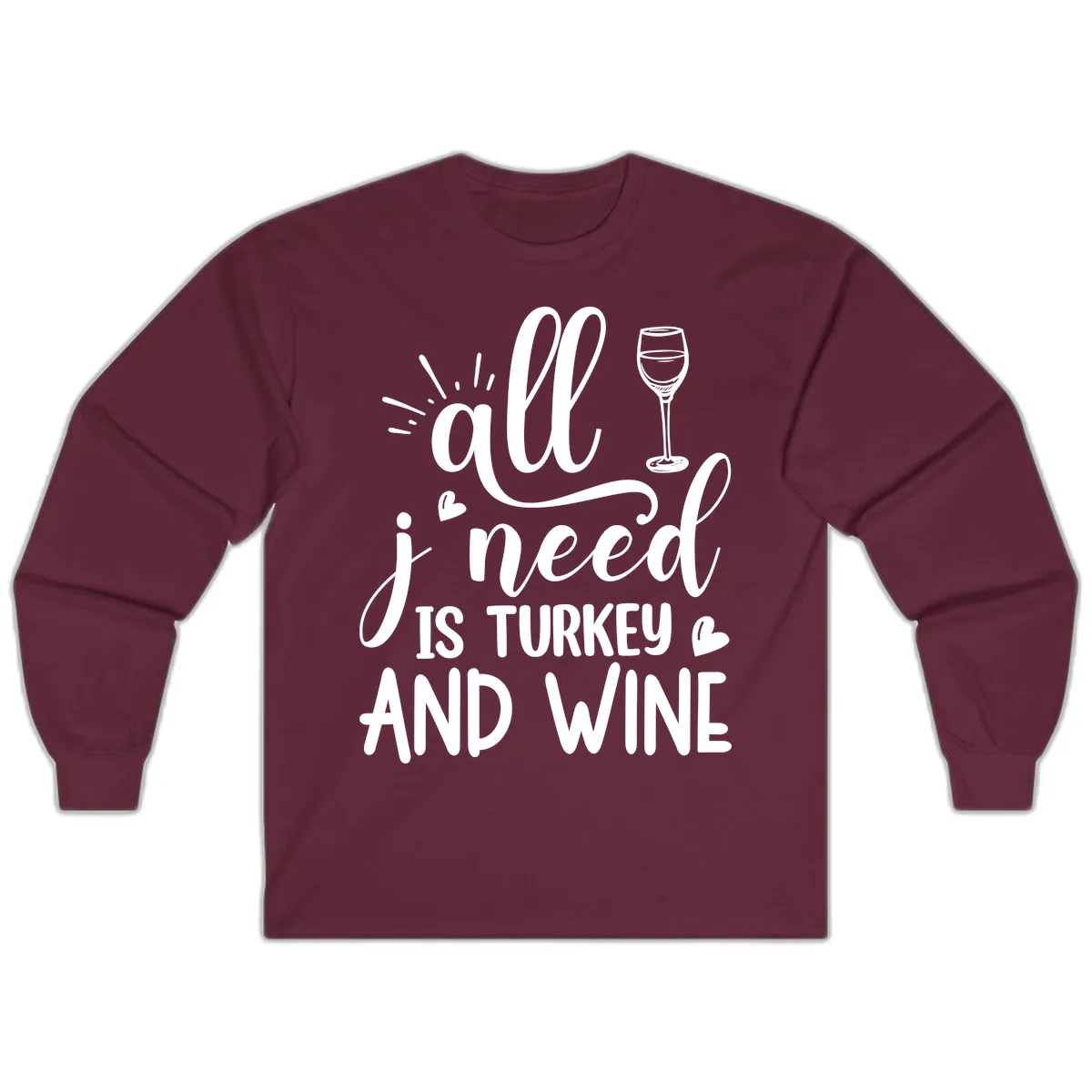 All I Need Is Turkey And Wine Long Sleeve in Maroon