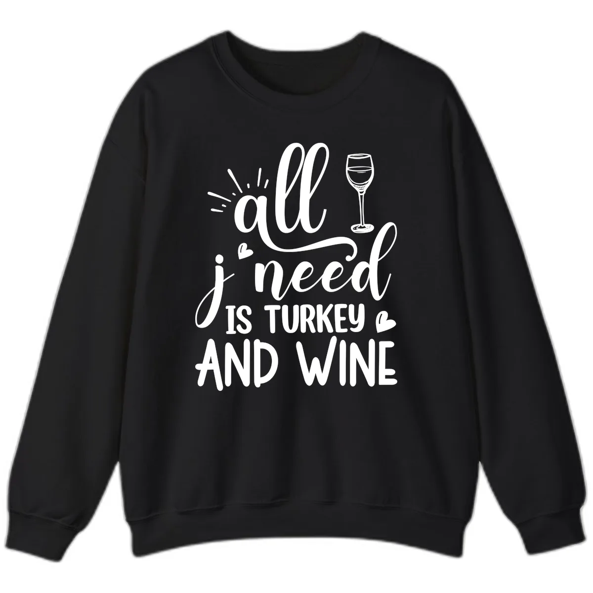 All I Need Is Turkey And Wine Sweatshirt in Black
