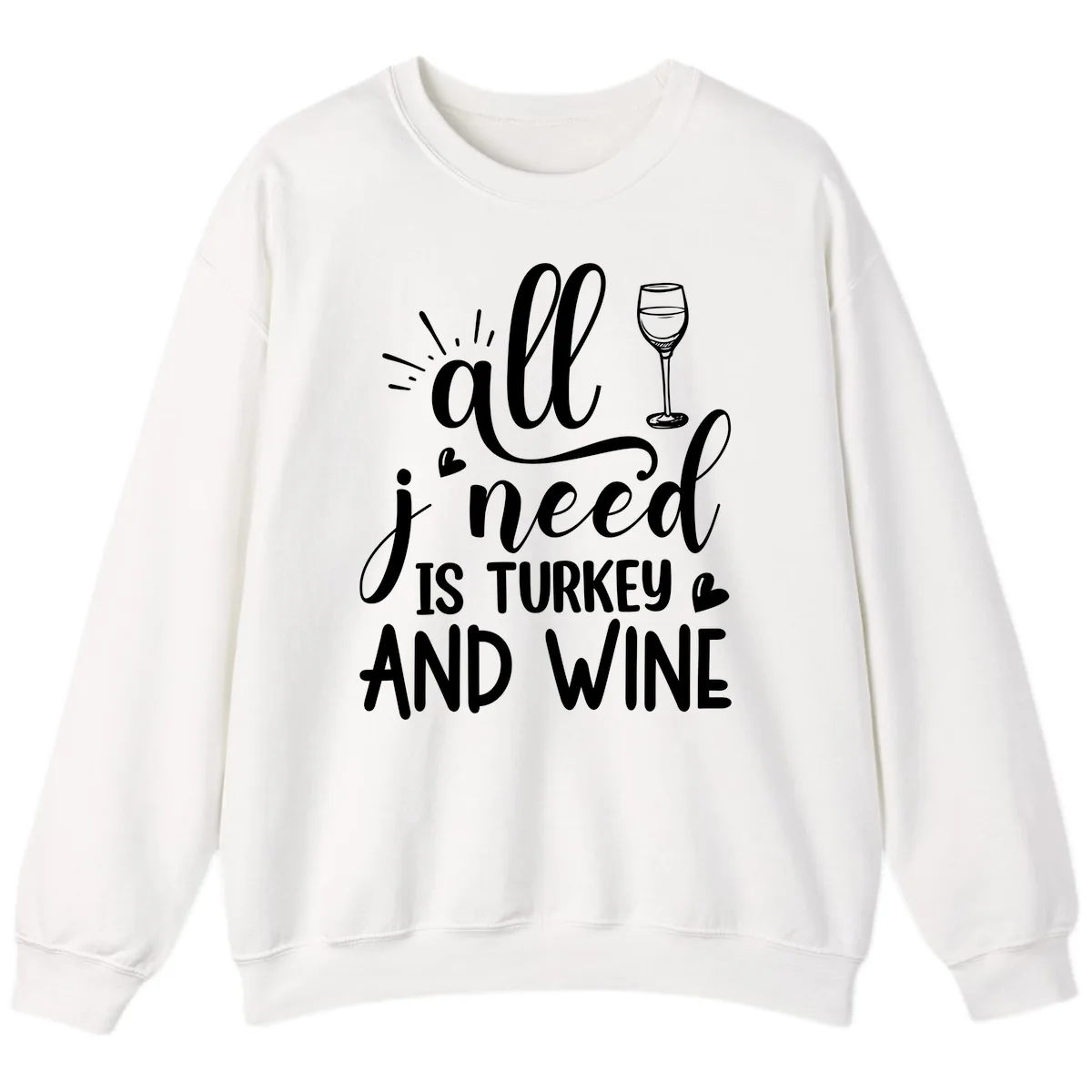 All I Need Is Turkey And Wine Sweatshirt in White