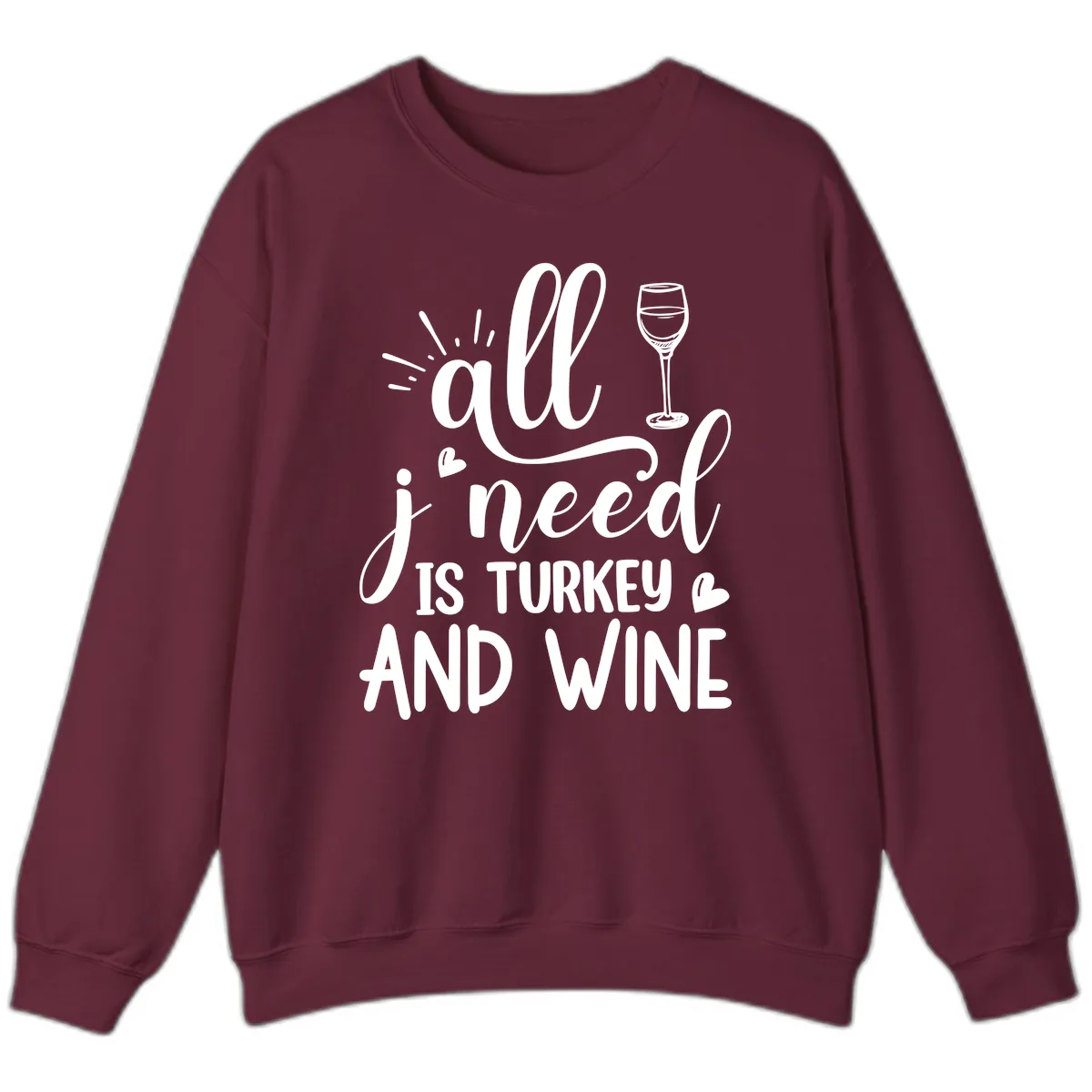 All I Need Is Turkey And Wine Sweatshirt in Maroon