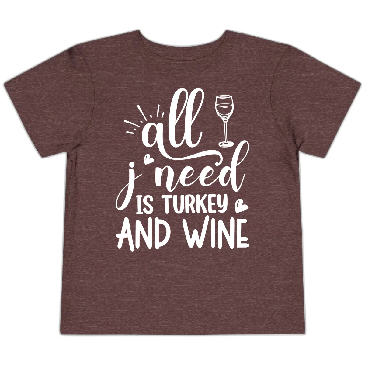 All I Need Is Turkey And Wine Toddler T-Shirt in Heather Maroon