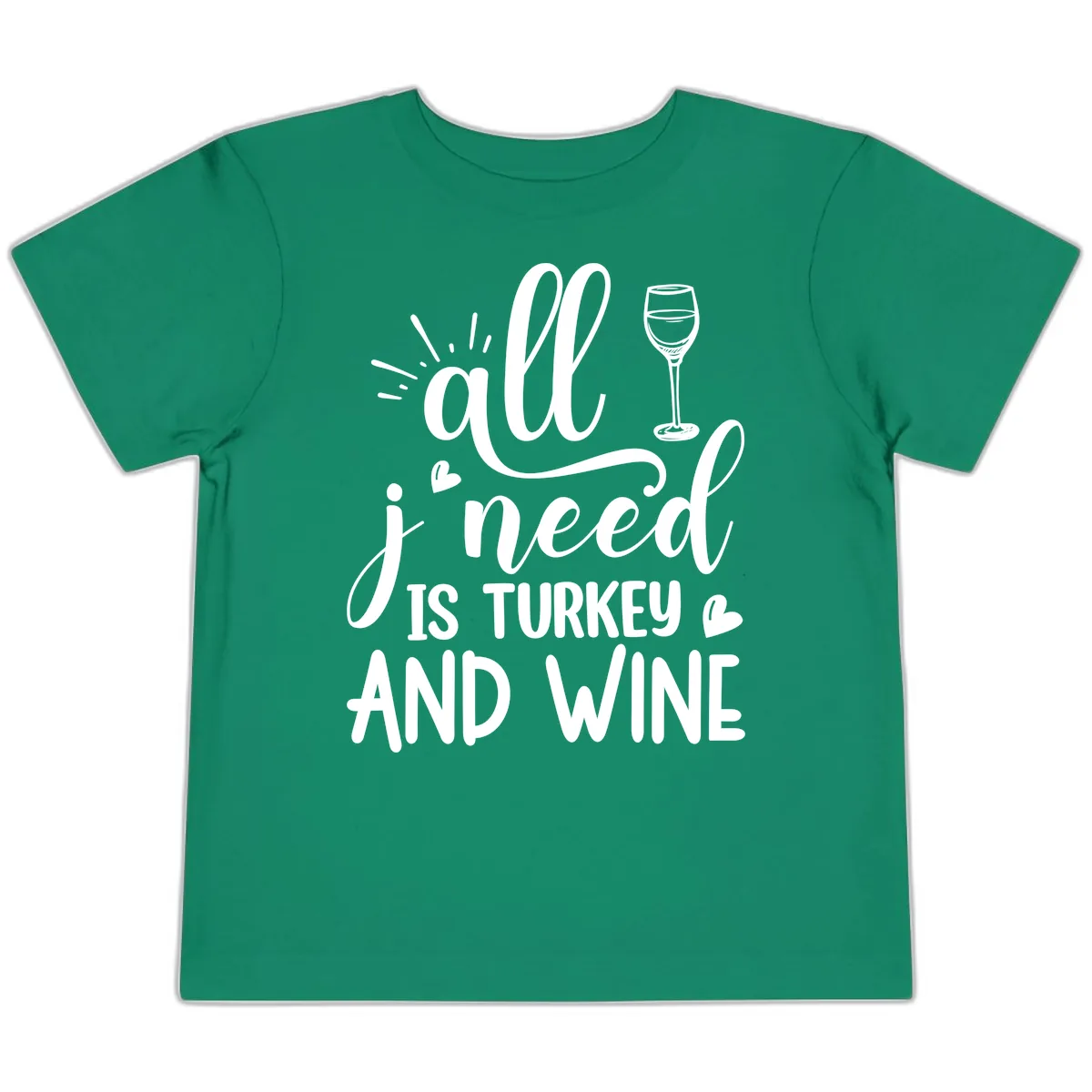All I Need Is Turkey And Wine Toddler T-Shirt in Kelly