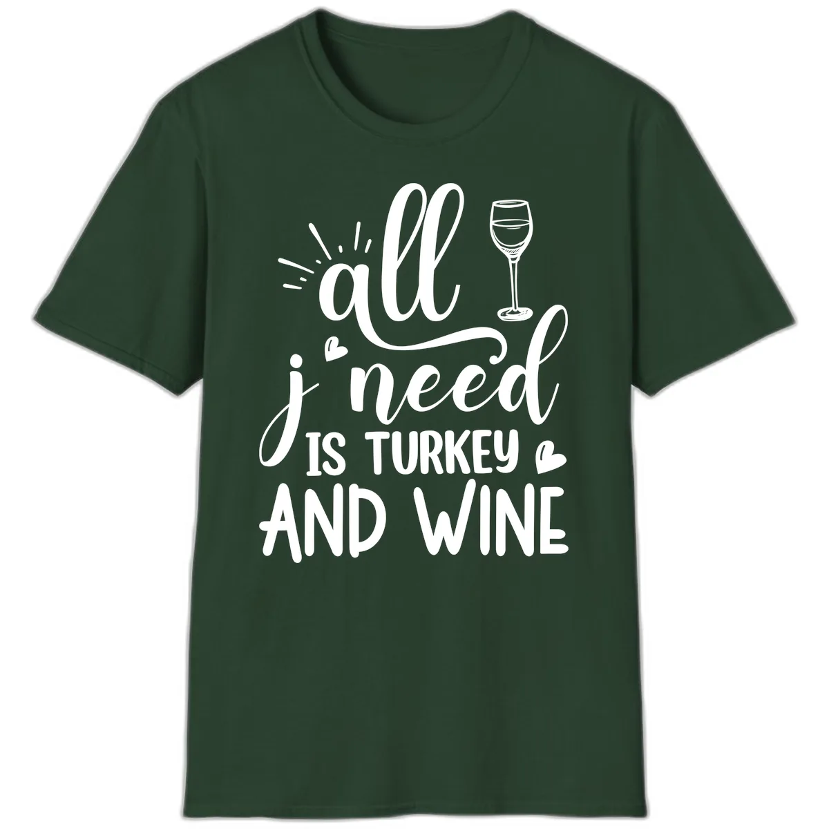 All I Need Is Turkey And Wine T-Shirt in Forest Green