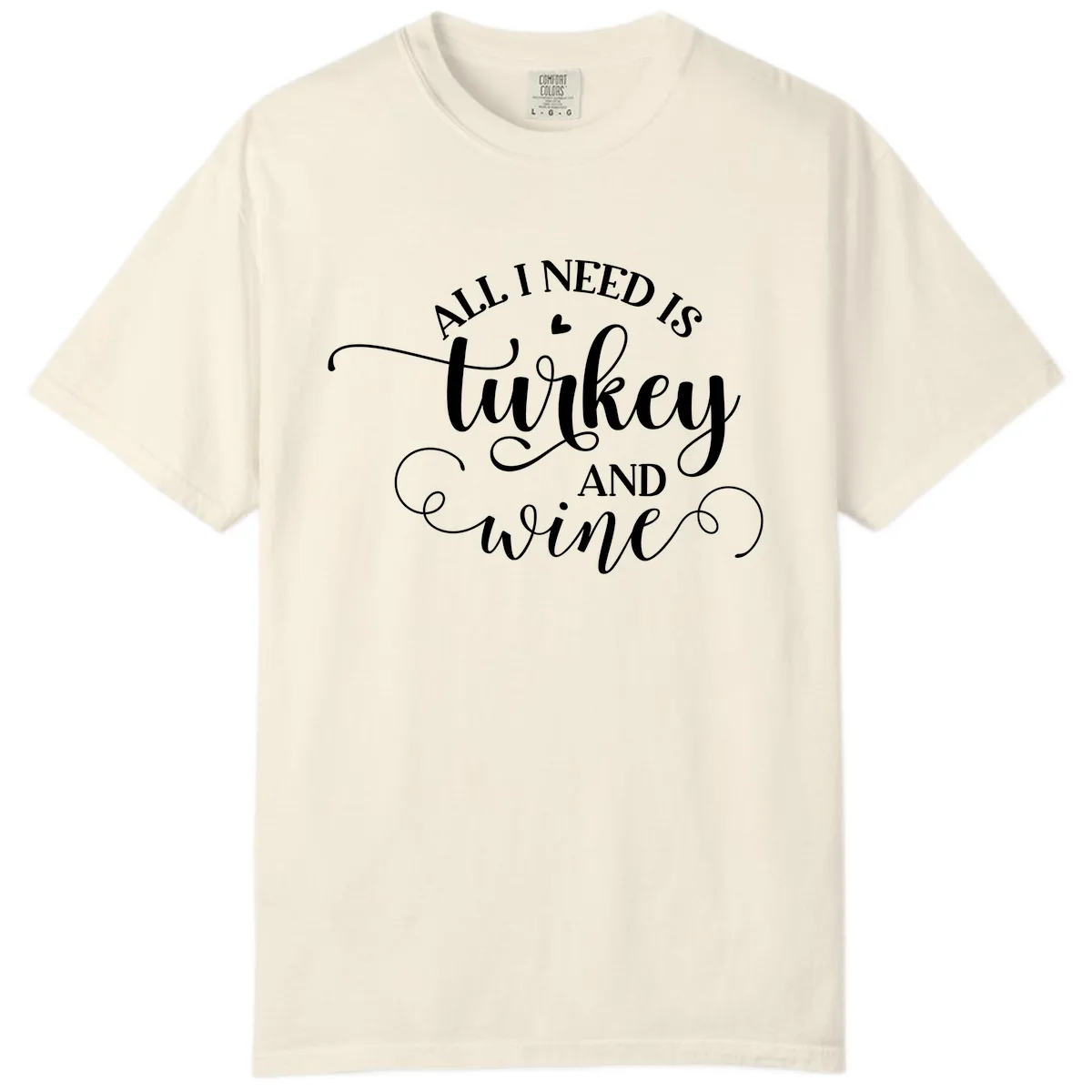All I Need Is Turkey And Wine Comfort Color in Ivory
