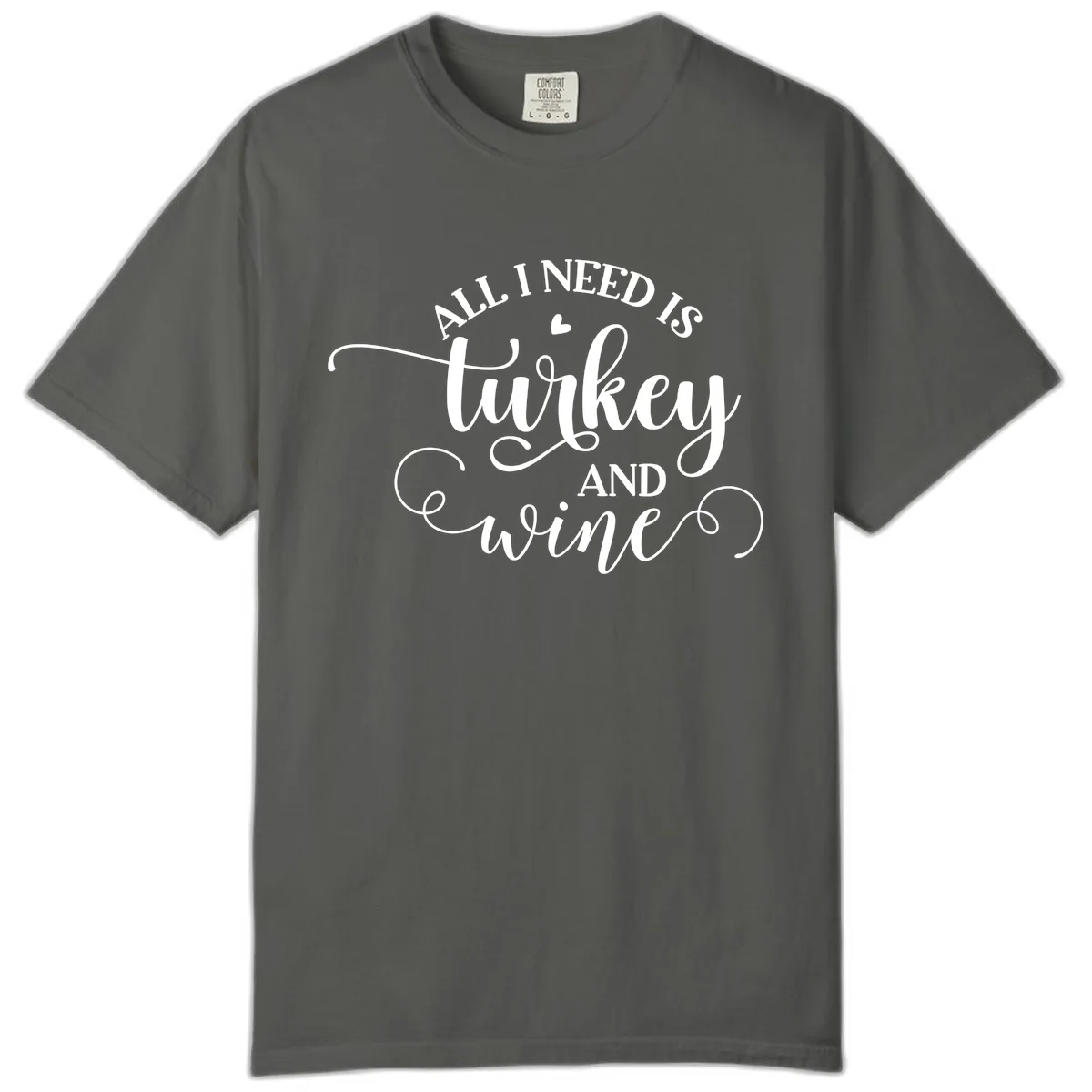 All I Need Is Turkey And Wine Comfort Color in Pepper