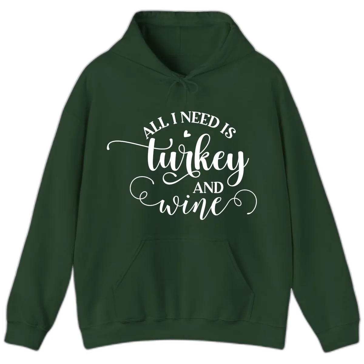 All I Need Is Turkey And Wine Hoodie in Forest Green
