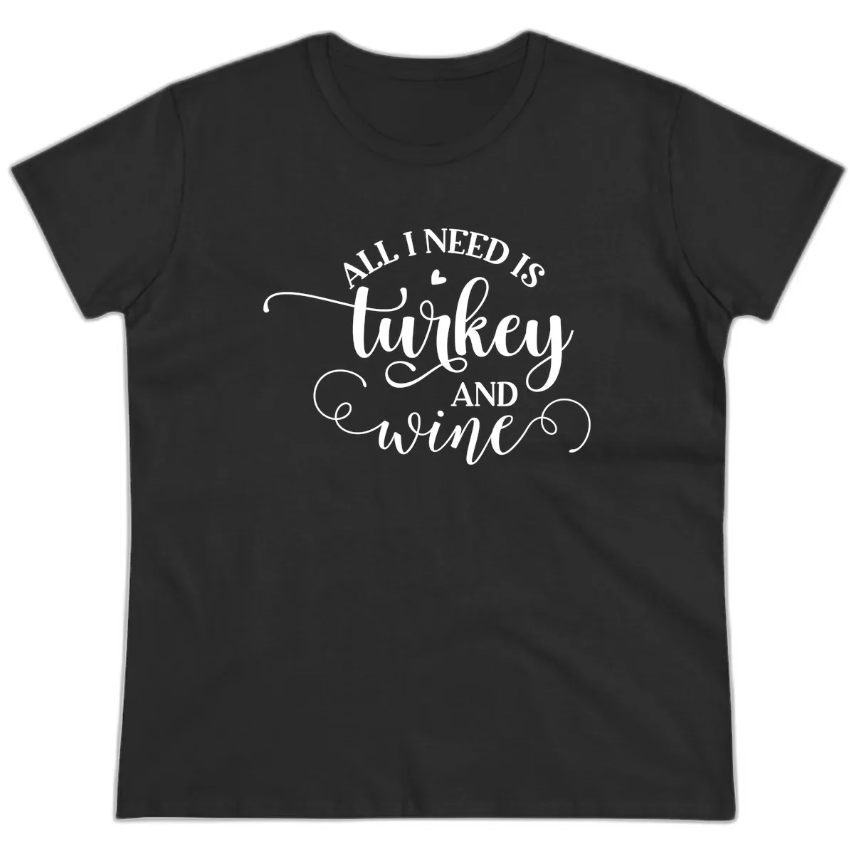 All I Need Is Turkey And Wine Ladies Tee in Black